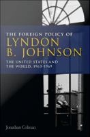 The foreign policy of Lyndon B. Johnson : the United States and the world, 1963-69 /