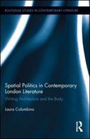 Spatial Politics in contemporary London literature writing architecture and the body /
