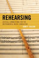 Rehearsing : Critical Connections for the Instrumental Music Conductor.