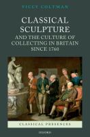 Classical sculpture and the culture of collecting in Britain since 1760 /