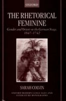 The rhetorical feminine : gender and orient on the German stage, 1647-1742 /