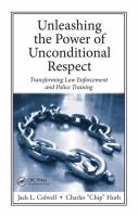 Unleashing the power of unconditional respect transforming law enforcement and police training /