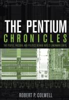 The Pentium chronicles : the people, passion, and politics behind Intel's landmark chips /