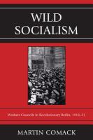 Wild socialism workers councils in revolutionary Berlin, 1918-21 /
