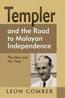 Templer and the road to Malayan independence : the man and his time /