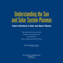 Understanding the Sun and Solar System Plasmas : Future Directions in Solar and Space Physics.