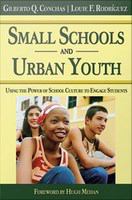 Small Schools and Urban Youth : Using the Power of School Culture to Engage Students.