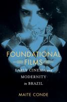 Foundational films : early cinema and modernity in Brazil /