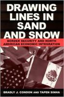 Drawing lines in sand and snow border security and North American economic integration /