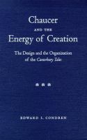 Chaucer and the energy of creation : the design and the organization of the Canterbury tales /