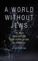 A World Without Jews : The Nazi Imagination from Persecution to Genocide.