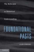 Foundational pasts : the Holocaust as historical understanding /
