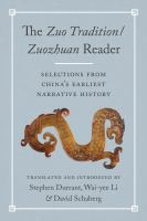 The Zuo tradition/Zuozhuan reader : selections from China's earliest narrative history /
