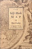 The self-made map cartographic writing in early modern France /