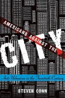 Americans against the city : anti-urbanism in the twentieth century /
