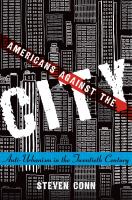 Americans Against the City : Anti-Urbanism in the Twentieth Century
