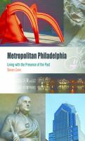 Metropolitan Philadelphia : Living with the Presence of the Past.