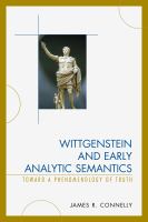 Wittgenstein and Early Analytic Semantics : Toward a Phenomenology of Truth.