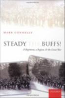 Steady the Buffs! : A Regiment, a Region, and the Great War.