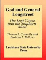 God and General Longstreet : the lost cause and the southern mind /