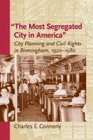 "The most segregated city in America" city planning and civil rights in Birmingham, 1920-1980 /
