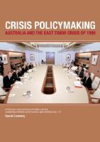 Crisis Policymaking : Australia and the East Timor Crisis of 1999.