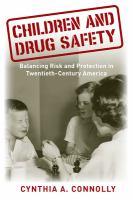 Children and drug safety : balancing risk and protection in twentieth-century America /