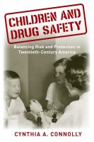 Children and drug safety balancing risk and protection in twentieth-century America /