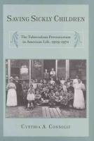 Saving sickly children : the tuberculosis preventorium in American life, 1909-1970 /