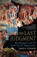 The Last Judgment : Michelangelo and the death of the Renaissance /