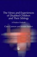 The views and experiences of disabled children and their siblings a positive outlook /