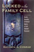 Locked in the family cell : gender, sexuality, and political agency in Irish national discourse /