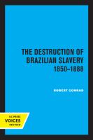 The Destruction of Brazilian Slavery 1850-1888