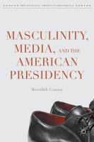 Masculinity, media, and the American presidency /