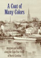 A Coat of Many Colors : Religion and Society along the Cape Fear River of North Carolina.