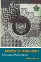 Passport entanglements : protection, care, and precarious migrations /