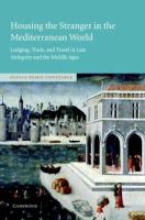 Housing the stranger in the Mediterranean world : lodging, trade, and travel in late antiquity and the Middle Ages /