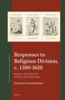 Responses to Religious Division, C. 1580-1620 : Public and Private, Divine and Temporal.