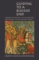 Guiding to a blessed end Andrew of Caesarea and his Apocalypse commentary in the ancient church  /