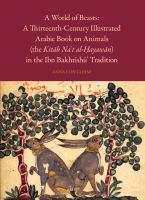 A World of Beasts : A Thirteenth-Century Illustrated Arabic Book on Animals (The Kitab Na't Al-Hayawan) in the Ibn Bakhtishu' Tradition.