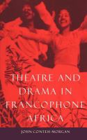 Theatre and drama in Francophone Africa : a critical introduction /