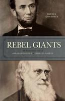 Rebel giants : the revolutionary lives of Abraham Lincoln & Charles Darwin /