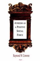 Atheism as a Positive Social Force.