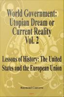 World government, utopian dream or current reality volume 2 lessons of history from the United States and the European Union /