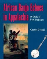 African banjo echoes in Appalachia : a study of folk traditions /