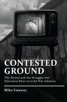 Contested ground : The Tunnel and the struggle over television news in Cold War America /