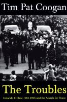 The troubles : Ireland's ordeal 1966-1996 and the search for peace /