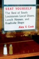 Seat Yourself : the Best of South Louisiana's Local Diners, Lunch Houses, and Roadside Stops /