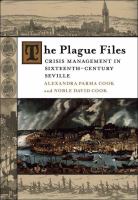 The plague files : crisis management in sixteenth-century Seville /