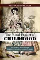 The moral project of childhood : motherhood, material life, and early children's consumer culture /